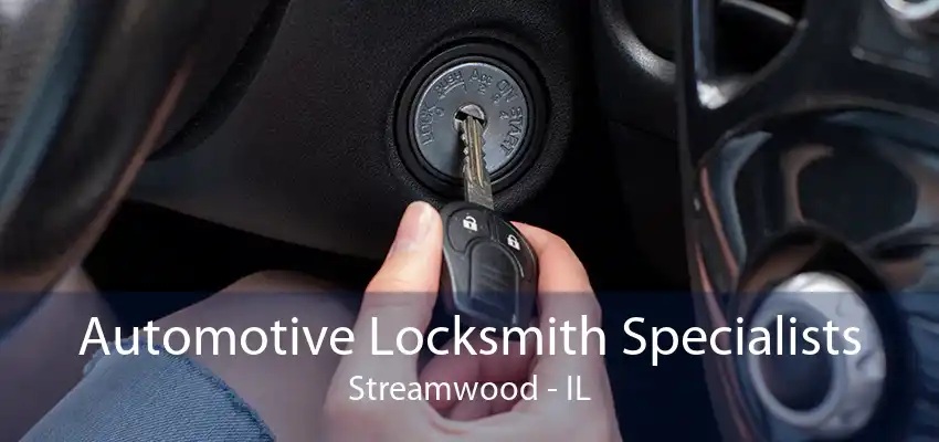 Automotive Locksmith Specialists Streamwood - IL