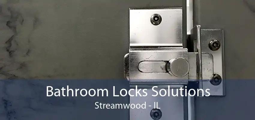 Bathroom Locks Solutions Streamwood - IL