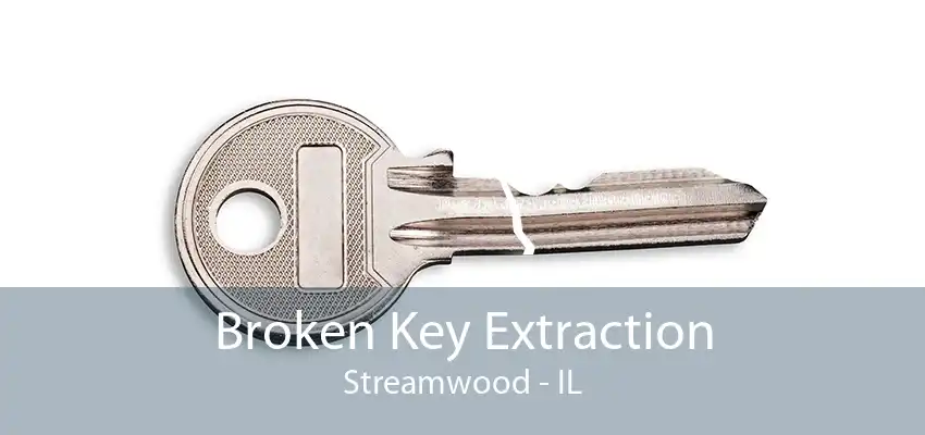 Broken Key Extraction Streamwood - IL