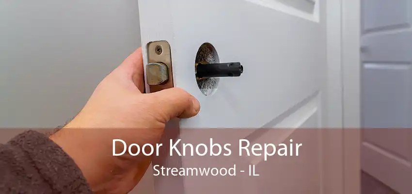 Door Knobs Repair Streamwood - IL