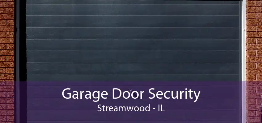 Garage Door Security Streamwood - IL