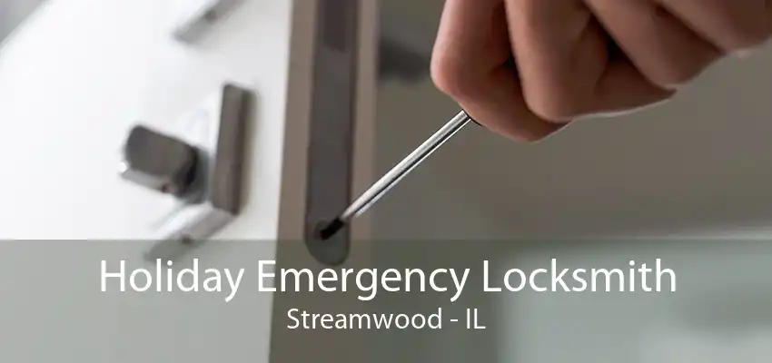 Holiday Emergency Locksmith Streamwood - IL