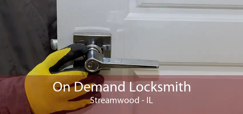 On Demand Locksmith Streamwood - IL