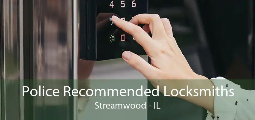 Police Recommended Locksmiths Streamwood - IL