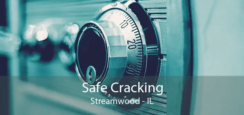 Safe Cracking Streamwood - IL