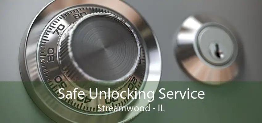 Safe Unlocking Service Streamwood - IL